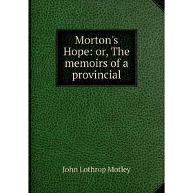 

Книга Morton's Hope: or the memoirs of a Provincial