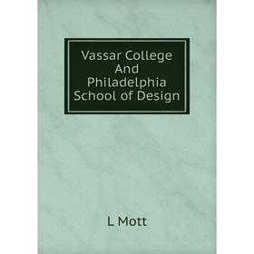 

Книга Vassar College And Philadelphia School of Design