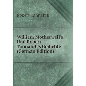 

Книга William Motherwell's Und Robert Tannahill's Gedichte (German Edition)