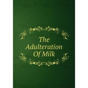 

Книга The Adulteration Of Milk