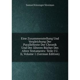 

Книга Eine Zusammenstellung Und Vergleichung Der Paralleltexte Der Chronik Und Der Älteren Bücher Des Alten Testaments: Teile I U. Ii, Volume 1 (Germa