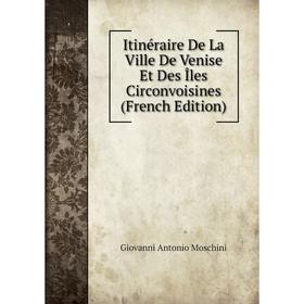 

Книга Itinéraire De La Ville De Venise Et Des Îles Circonvoisines (French Edition)