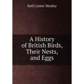 

Книга A History of British Birds, Their Nests, and Eggs