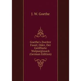 

Книга Goethe's Zweiter Faust; Oder, Der Geöffnete Walpurgissack (German Edition)