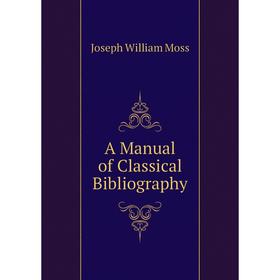

Книга A Manual of Classical Bibliography