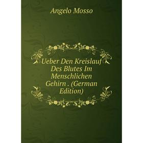 

Книга Ueber Den Kreislauf Des Blutes Im Menschlichen Gehirn. (German Edition)