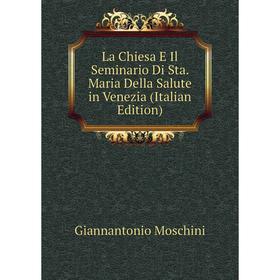 

Книга La Chiesa E Il Seminario Di Sta. Maria Della Salute in Venezia