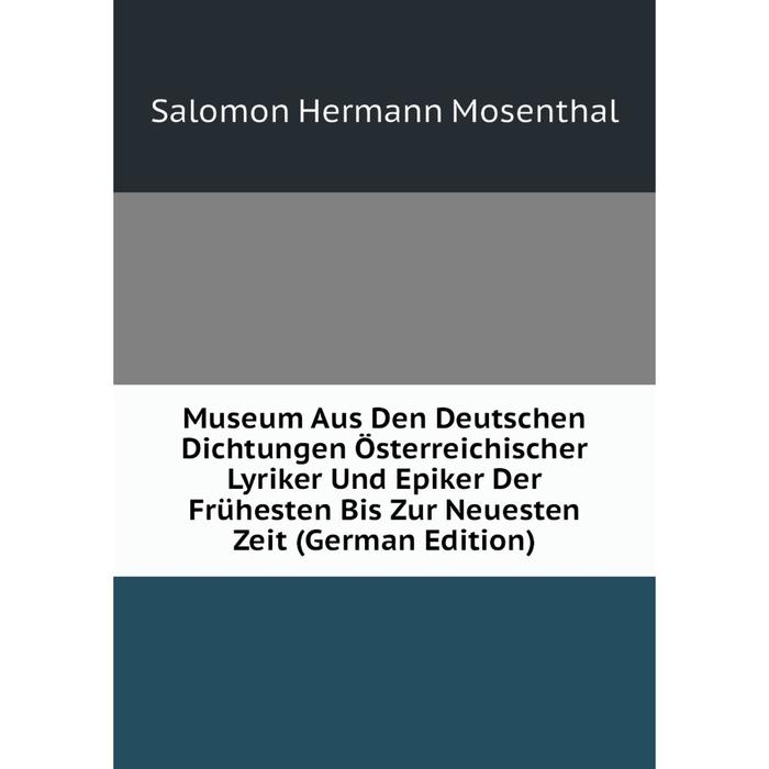 фото Книга museum aus den deutschen dichtungen österreichischer lyriker und epiker der frühesten bis zur neuesten zeit nobel press