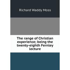 

Книга The range of Christian experience; being the twenty-eighth Fernley lecture