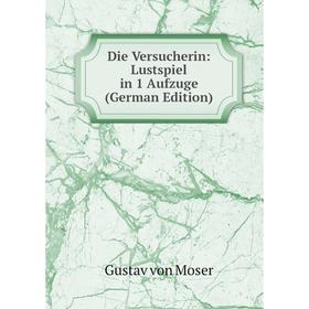 

Книга Die Versucherin: Lustspiel in 1 Aufzuge (German Edition)