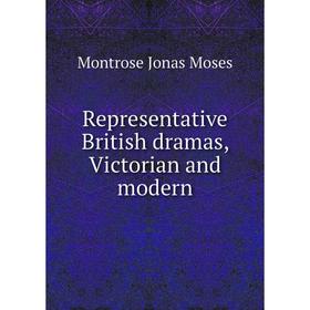 

Книга Representative British dramas, Victorian and modern