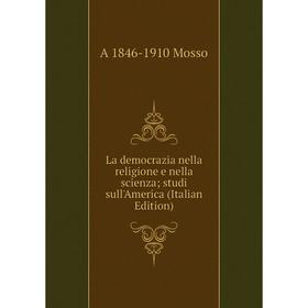 

Книга La democrazia nella religione e nella scienza; studi sull'America