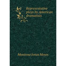 

Книга Representative plays by American dramatists