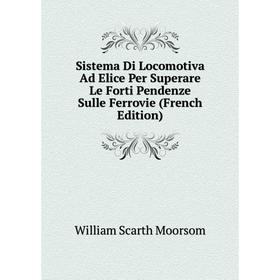 

Книга Sistema Di Locomotiva Ad Elice Per Superare Le Forti Pendenze Sulle Ferrovie (French Edition)