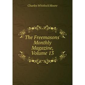 

Книга The Freemasons' Monthly Magazine, Volume 13