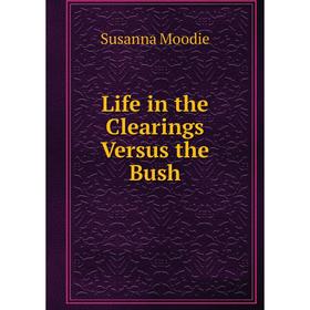 

Книга Life in the Clearings Versus the Bush