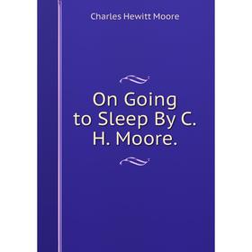 

Книга On Going to Sleep By CH Moore