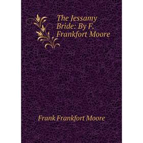 

Книга The Jessamy Bride: By F. Frankfort Moore