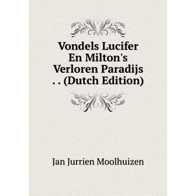 

Книга Vondels Lucifer En Milton's Verloren Paradijs. (Dutch Edition)