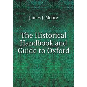 

Книга The Historical Handbook and Guide to Oxford