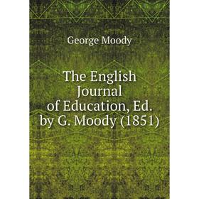 

Книга The English Journal of Education, Ed. by G. Moody (1851)