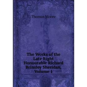 

Книга The Works of the Late Right Honourable Richard Brinsley Sheridan, Volume 1