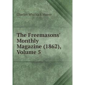 

Книга The Freemasons' Monthly Magazine (1862), Volume 5