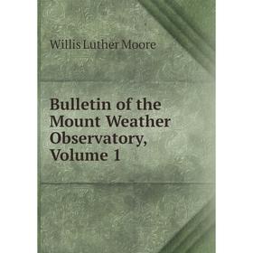 

Книга Bulletin of the Mount Weather Observatory, Volume 1