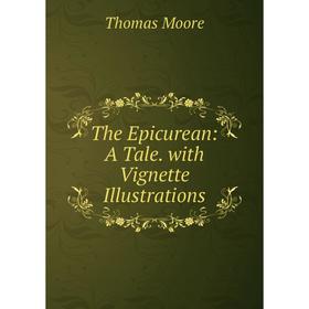 

Книга The Epicurean: A Tale. with Vignette Illustrations