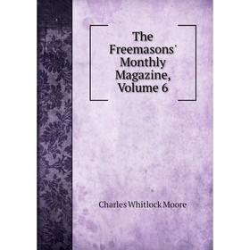 

Книга The Freemasons' Monthly Magazine, Volume 6