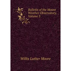 

Книга Bulletin of the Mount Weather Observatory, Volume 3