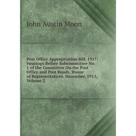 

Книга Post Office Appropriation Bill, 1917: Hearings Before Subcommittee No. 1 of the Committee On the Post Office and Post Roads, House of Representa