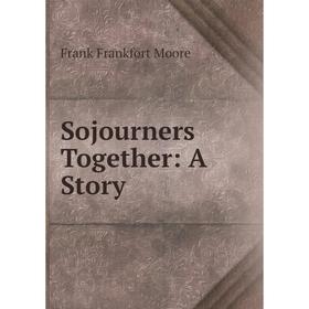 

Книга Sojourners Together: A Story