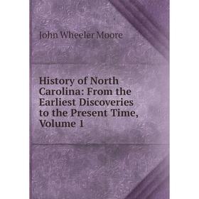 

Книга History of North Carolina: From the Earliest Discoveries to the Present Time, Volume 1