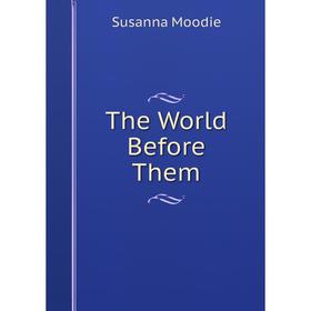 

Книга The World Before Them