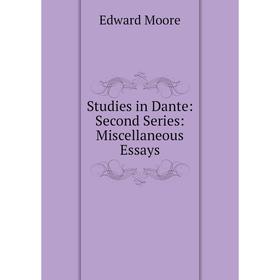 

Книга Studies in Dante: Second Series: Miscellaneous Essays