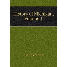 

Книга History of Michigan, Volume 1