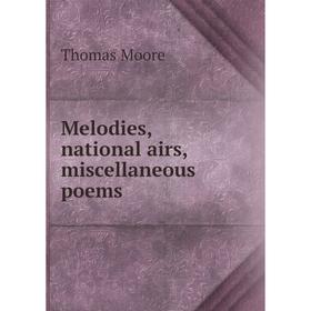 

Книга Melodies, national airs, miscellaneous poems