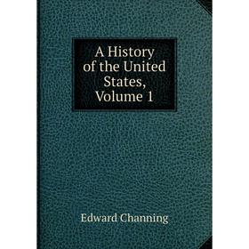 

Книга A History of the United States, Volume 1