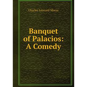 

Книга Banquet of Palacios: A Comedy