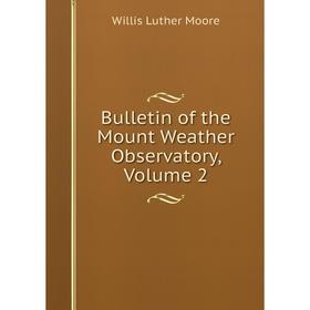 

Книга Bulletin of the Mount Weather Observatory, Volume 2