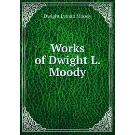

Книга Works of Dwight L. Moody