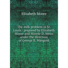 

Книга The milk problem in St. Louis / prepared by Elizabeth Moore and Minnie D. Weiss under the direction of George B. Mangold