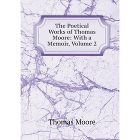 

Книга The Poetical Works of Thomas Moore: With a Memoir, Volume 2