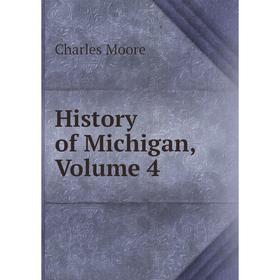 

Книга History of Michigan, Volume 4