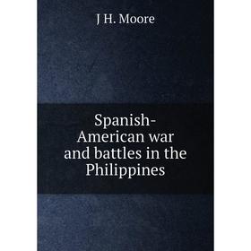 

Книга Spanish-American war and battles in the Philippines