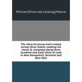 

Книга The story of young man's tramp across three states, cooking his meals campong along three hundred and sixty miles of road in New Hampshire, Ve
