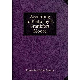 

Книга According to Plato, by F. Frankfort Moore