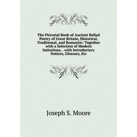 

Книга The Pictorial Book of Ancient Ballad Poetry of Great Britain, Historical, Traditional, and Romantic: Together with a Selection of Modern Imitati