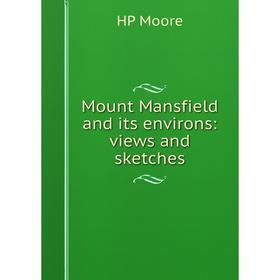 

Книга Mount Mansfield and its environs: views and sketches